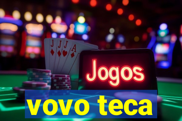 vovo teca